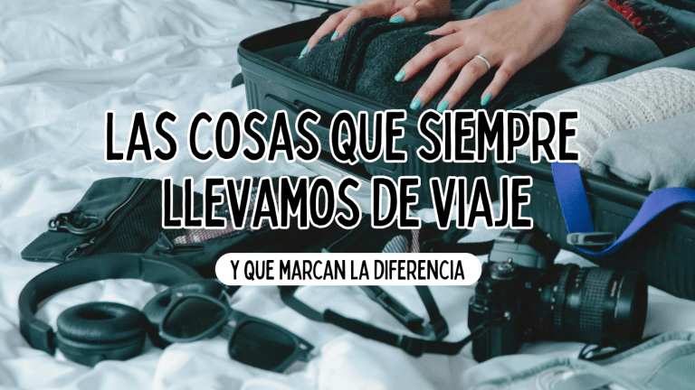 Las cosas que siempre llevamos de viaje y que marcan la diferencia ⟶