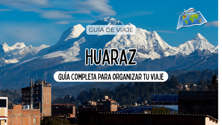 Huaraz: guía completa para organizar tu viaje ⟶