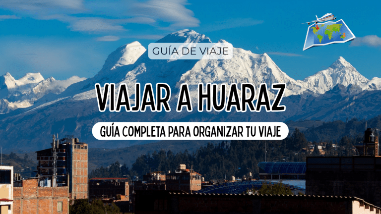 Huaraz: guía completa para organizar tu viaje ⟶